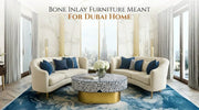 Bone Inlay Furniture Meant For Dubai Home